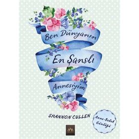Ben Dünyanın En Şanslı Annesiyim - Shannon Cullen