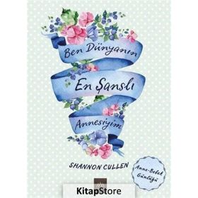 Ben Dünyanın En Şanslı Annesiyim - Shannon Cullen