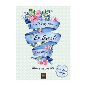 Ben Dünyanın En Şanslı Annesiyim - Shannon Cullen