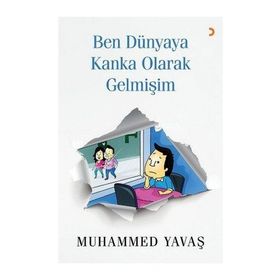 Ben Dünyaya Kanka Olarak Gelmişim - Muhammed Yavaş