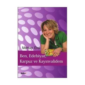 BEN, EDEBIYAT, KARPUZ VE KAYINVALİDEM - MEHTAP EREL