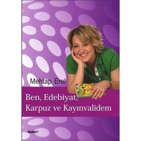 BEN, EDEBIYAT, KARPUZ VE KAYINVALİDEM - MEHTAP EREL