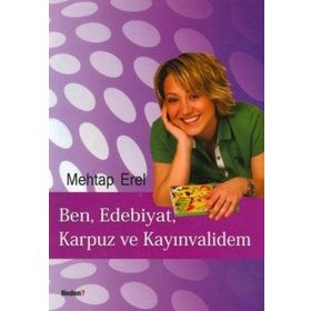 BEN, EDEBIYAT, KARPUZ VE KAYINVALİDEM - MEHTAP EREL