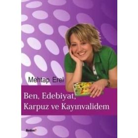 BEN, EDEBIYAT, KARPUZ VE KAYINVALİDEM - MEHTAP EREL