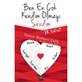 Ben En Çok Kendim Olmayı Sevdim Ya Sen? - Gamze Berberci Çelik