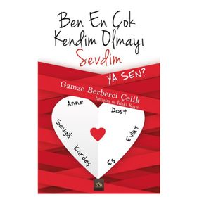 Ben En Çok Kendim Olmayı Sevdim Ya Sen? - Gamze Berberci Çelik