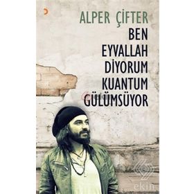 Ben Eyvallah Diyorum Kuantum Gülümsüyor - Alper Çifter