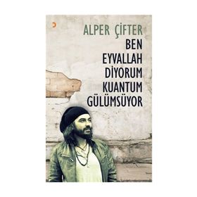 Ben Eyvallah Diyorum Kuantum Gülümsüyor - Alper Çifter