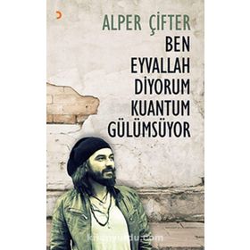 Ben Eyvallah Diyorum Kuantum Gülümsüyor - Alper Çifter