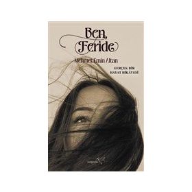 Ben, Feride: Gerçek Bir Hayat Hikayesi - Mehmet Emin Altan