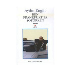 BEN FRANKFURT'TA ŞOFÖRKEN - AYDIN ENGIN