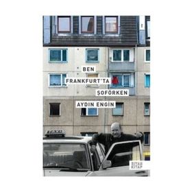 BEN FRANKFURT'TA ŞOFÖRKEN - AYDIN ENGIN