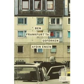 BEN FRANKFURT'TA ŞOFÖRKEN - AYDIN ENGIN