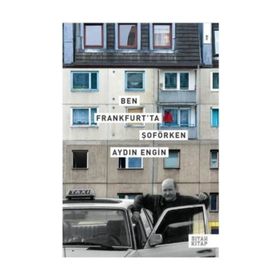 BEN FRANKFURT'TA ŞOFÖRKEN - AYDIN ENGIN