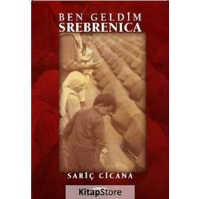 Ben Geldim Srebrenica - Sariç Cicana