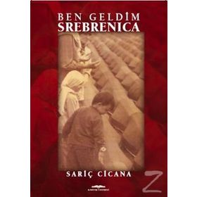 Ben Geldim Srebrenica - Sariç Cicana