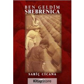 Ben Geldim Srebrenica - Sariç Cicana