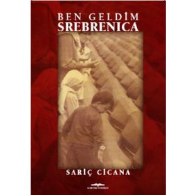 Ben Geldim Srebrenica - Sariç Cicana