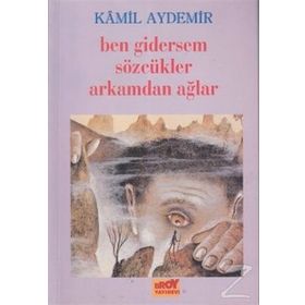 BEN GIDERSEM SÖZCÜKLER ARKAMDAN AĞLAR - KÂMIL AYDEMIR