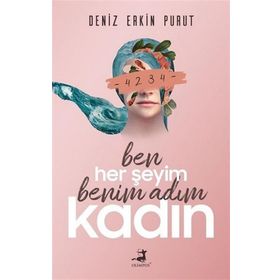 Ben Her Şeyim Benim Adım Kadın - Deniz Erkin Purut