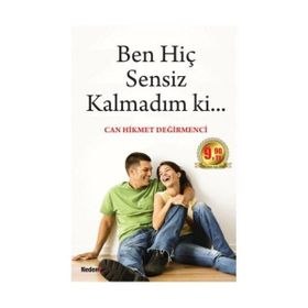 BEN HİÇ SENSIZ KALMADIM KI... - CAN HIKMET DEĞİRMENCİ