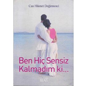 BEN HİÇ SENSIZ KALMADIM KI... - CAN HIKMET DEĞİRMENCİ