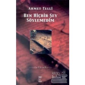 BEN HİÇBİR ŞEY SÖYLEMEDİM - AHMET TELLI (ISBN:9789752891821)
