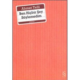 BEN HİÇBİR ŞEY SÖYLEMEDİM - AHMET TELLI (ISBN:9789752891821)