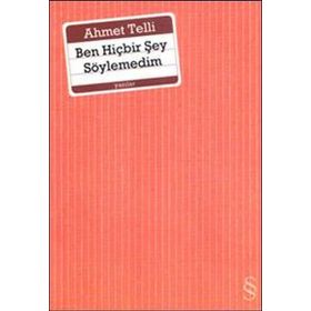BEN HİÇBİR ŞEY SÖYLEMEDİM - AHMET TELLI (ISBN:9789752891821)