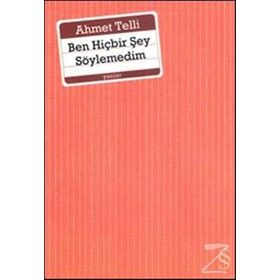 BEN HİÇBİR ŞEY SÖYLEMEDİM - AHMET TELLI (ISBN:9789752891821)