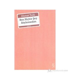 BEN HİÇBİR ŞEY SÖYLEMEDİM - AHMET TELLI (ISBN:9789752891821)