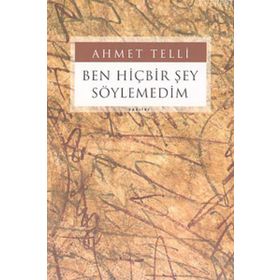 BEN HİÇBİR ŞEY SÖYLEMEDİM - AHMET TELLI (ISBN:9789752891821)
