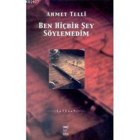 BEN HİÇBİR ŞEY SÖYLEMEDİM - AHMET TELLI