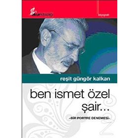 BEN İSMET ÖZEL ŞAİR.. BIR PORTRE DENEMESI - REŞİT GÜNGÖR KALKAN