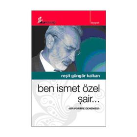 BEN İSMET ÖZEL ŞAİR.. BIR PORTRE DENEMESI - REŞİT GÜNGÖR KALKAN