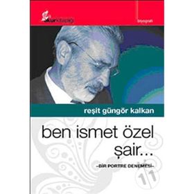 BEN İSMET ÖZEL ŞAİR.. BIR PORTRE DENEMESI - REŞİT GÜNGÖR KALKAN