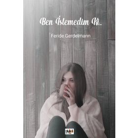 Ben İstemedim ki... - Feride Gerdelmann