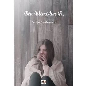 Ben İstemedim ki... - Feride Gerdelmann