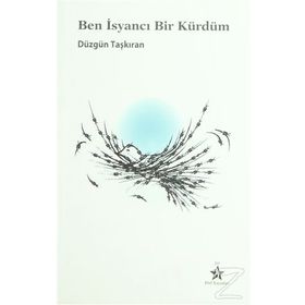 BEN İSYANCI BIR KÜRDÜM - DÜZGÜN TAŞKIRAN