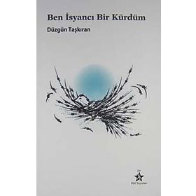 BEN İSYANCI BIR KÜRDÜM - DÜZGÜN TAŞKIRAN