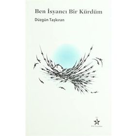BEN İSYANCI BIR KÜRDÜM - DÜZGÜN TAŞKIRAN
