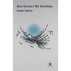 BEN İSYANCI BIR KÜRDÜM - DÜZGÜN TAŞKIRAN