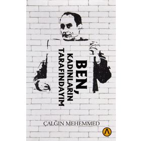 Ben Kadınların Tarafındayım - Çalğın Mehemmed
