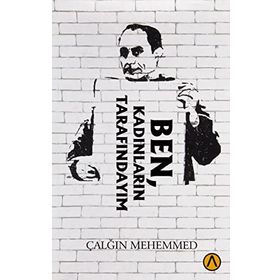 Ben Kadınların Tarafındayım - Çalğın Mehemmed