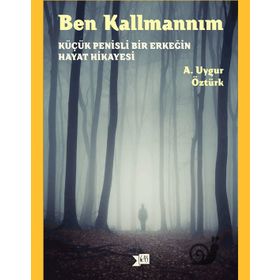 Ben Kallmannım Küçük Penisli Bir Erkeğin Hayat Hikayesi-A. Uygur Öztürk