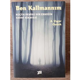Ben Kallmannım Küçük Penisli Bir Erkeğin Hayat Hikayesi-A. Uygur Öztürk