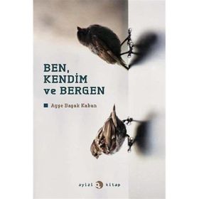 BEN, KENDIM VE BERGEN - AYŞE BAŞAK KABAN