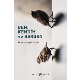BEN, KENDIM VE BERGEN - AYŞE BAŞAK KABAN