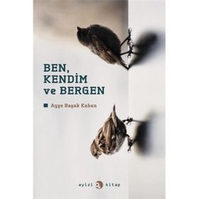 BEN, KENDIM VE BERGEN - AYŞE BAŞAK KABAN