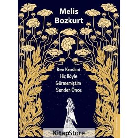 Ben Kendimi Hiç Böyle Görmemiştim Senden Önce - Melis Bozkurt